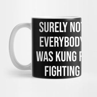 Surely Not Everybody Was Kung Fu Fighting Funny Mug